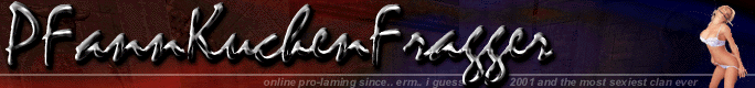 online pro-laming since 2001 and the most sexiest clan ever ;-)